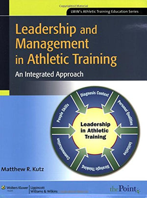 Leadership and Management in Athletic Training: An Integrated Approach,Used