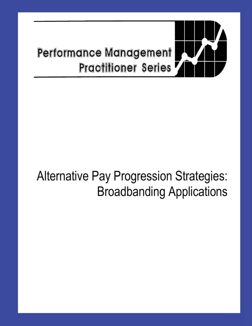 Alternative Pay Progression Strategies: Broadbanding Applications,Used