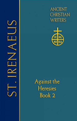 65. St. Irenaeus Of Lyons: Against The Heresies (Book 2) (Ancient Christian Writers)