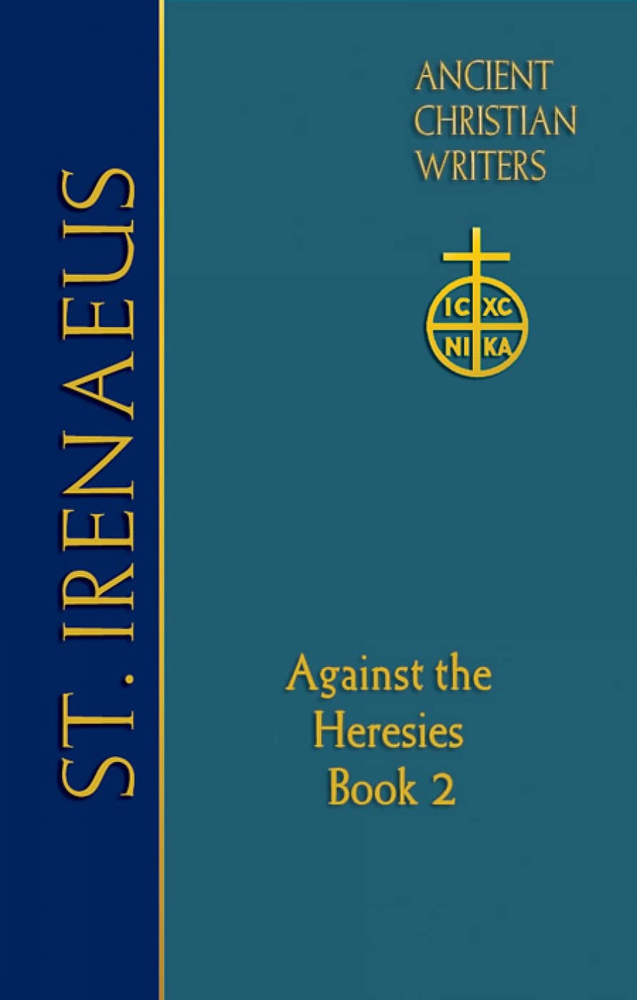 65. St. Irenaeus Of Lyons: Against The Heresies (Book 2) (Ancient Christian Writers)