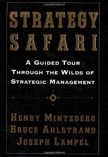 Strategy Safari: A Guided Tour Through The Wilds Of Strategic Management,New