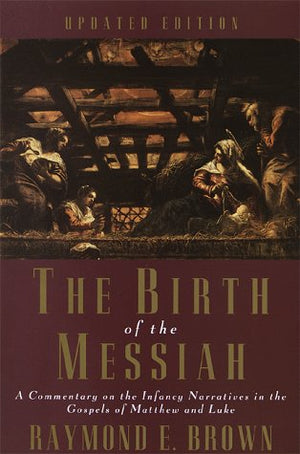 The Birth Of The Messiah: A Commentary On The Infancy Narratives In The Gospels Of Matthew And Luke (Anchor Bible Reference Libr-new