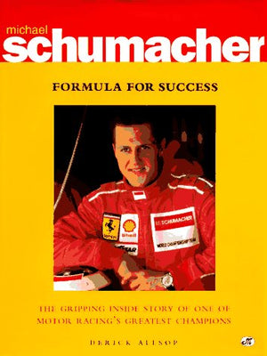 Michael Schumacher: Formula for Success : The Gripping Inside Story of One of Motor Racing's Greatest Champions,Used