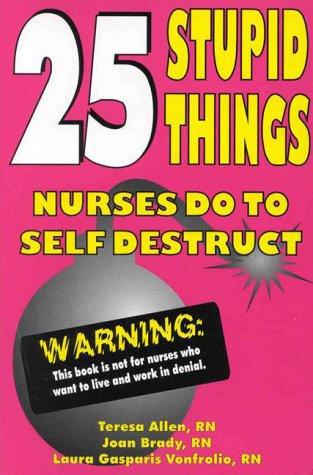 25 Stupid Things Nurses Do to Self Destruct,Used