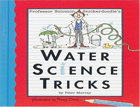 Water Science Tricks (Professor Solomon Snickerdoodle)
