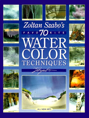 Zoltan Szabo'S 70 Favorite Watercolor Techniques