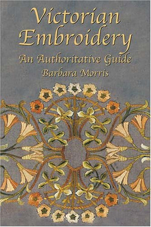 Victorian Embroidery: An Authoritative Guide,Used