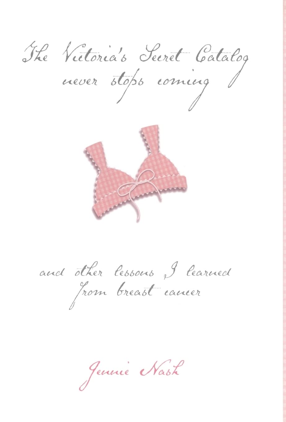 The Victoria's Secret Catalog Never Stops Coming: And Other Lessons I Learned From Breast Cancer,Used