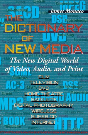 The Dictionary of New Media: The New Digital World of Video, Audio, and Print,New