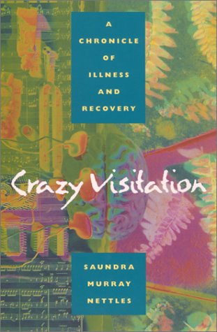 Crazy Visitation: A Chronicle of Illness and Recovery,Used