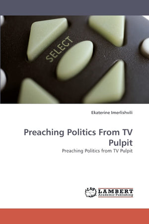 Preaching Politics From TV Pulpit: Preaching Politics from TV Pulpit,Used