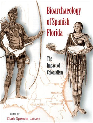 Bioarchaeology Of Spanish Florida: The Impact Of Colonialism (Florida Museum Of Natural History: Ripley P. Bullen Series),Used