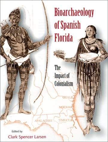 Bioarchaeology Of Spanish Florida: The Impact Of Colonialism (Florida Museum Of Natural History: Ripley P. Bullen Series),Used