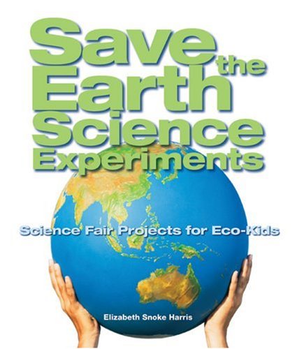 Save the Earth Science Experiments: Science Fair Projects for EcoKids,Used