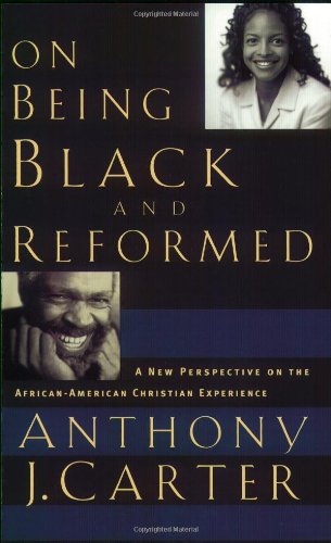 On Being Black and Reformed: A New Perspective on the AfricanAmerican Christian Experience,Used