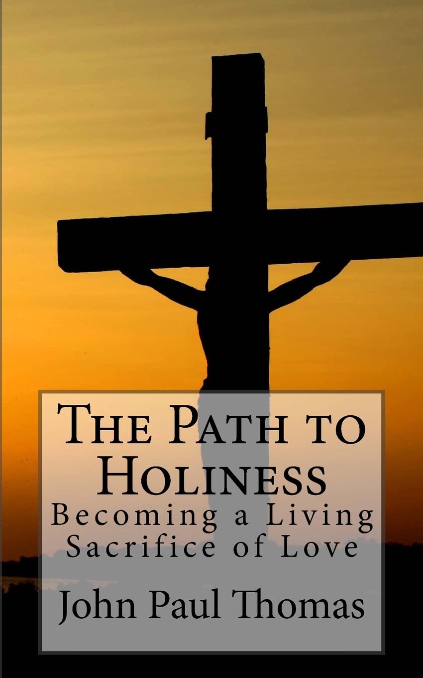 The Path to Holiness: Becoming a Living Sacrifice of Love,Used
