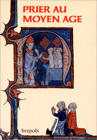 Prier au Moyen Age: Pratiques et experiences (VeXVe siecles) (Temoins de notre histoire) (French Edition)