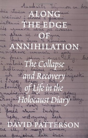 Along The Edge Of Annihilation: The Collapse And Recovery Of Life In The Holocaust Diary (Samuel And Althea Stroum Books Xx)