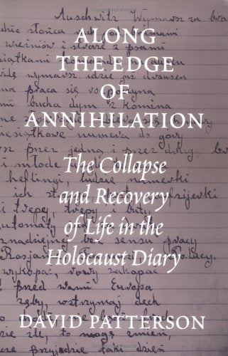 Along The Edge Of Annihilation: The Collapse And Recovery Of Life In The Holocaust Diary (Samuel And Althea Stroum Books Xx)