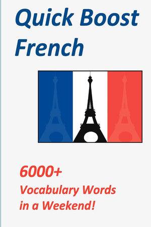 Quick Boost French: 6000+ Vocabulary Words in a Weekend!,New