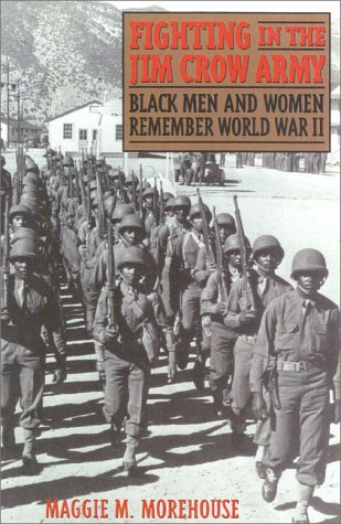 Fighting In The Jim Crow Army: Black Men And Women Remember World War Ii (Voices & Visions)