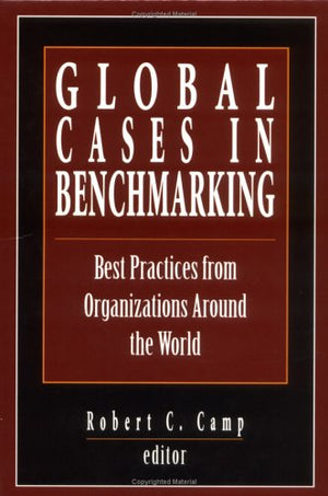 Global Cases in Benchmarking: Best Practices from Organizations Around the World,Used