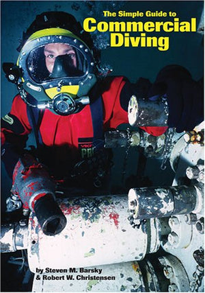 The Simple Guide To Commercial Diving,New