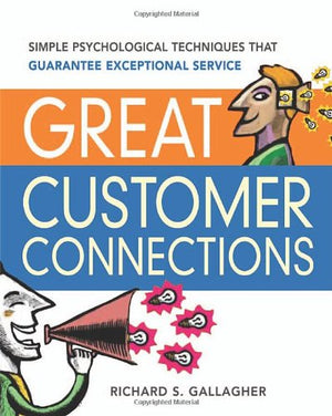 Great Customer Connections: Simple Psychological Techniques That Guarantee Exceptional Service,New