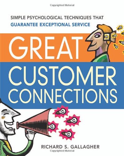 Great Customer Connections: Simple Psychological Techniques That Guarantee Exceptional Service,New