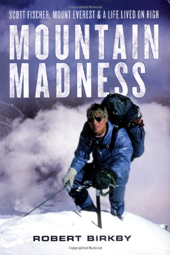 Mountain Madness: Scott Fischer, Mount Everest & A Life Lived On High,New