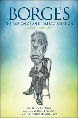 Borges, Second Edition: The Passion of an Endless Quotation (SUNY series in Latin American and Iberian Thought and Culture),Used