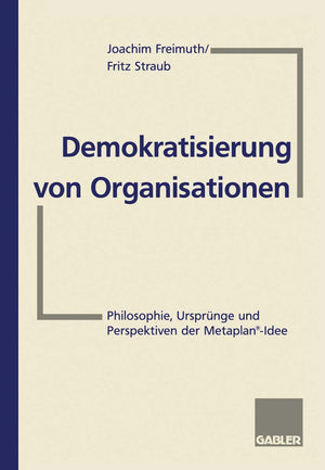 Demokratisierung Von Organisationen: Philosophie, Ursprnge Und Perspektiven Der Metaplanidee Fr Eberhard Schelle (German Editio,Used