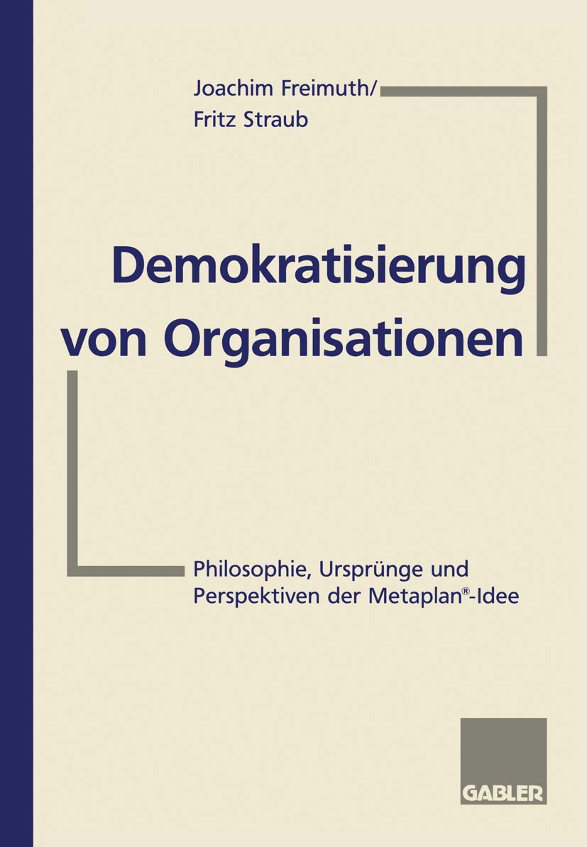 Demokratisierung Von Organisationen: Philosophie, Ursprnge Und Perspektiven Der Metaplanidee Fr Eberhard Schelle (German Editio,Used