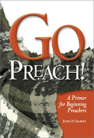 Go Preach!: A Primer for Beginning Preachers,Used