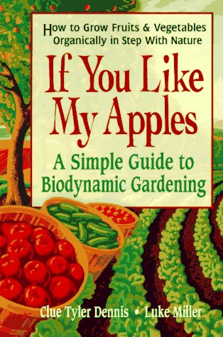 If You Like My Apples: A Simple Guide to Biodynamic Gardening,Used
