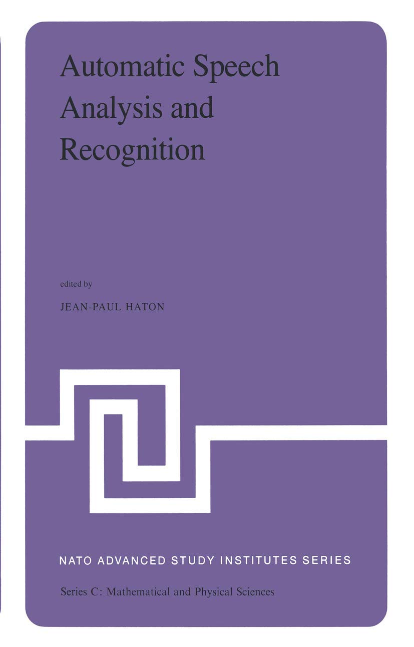 Automatic Speech Analysis and Recognition: Proceedings of the NATO Advanced Study Institute held at Bonas, France, June 29July ,New