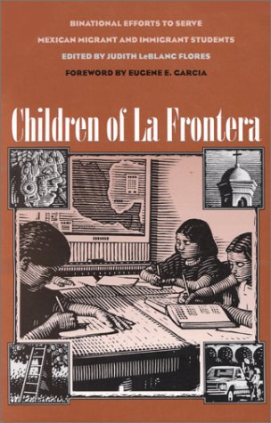 Children of La Frontera : Binational Efforts to Serve Mexican Migrant and Immigrant Students,Used