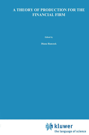 A Theory of Production for the Financial Firm (Innovations in Financial Markets and Institutions, 4),Used