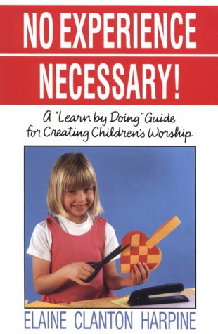 No Experience Necessary!: A 'Learn by Doing' Guide for Creating Children's Worship,Used