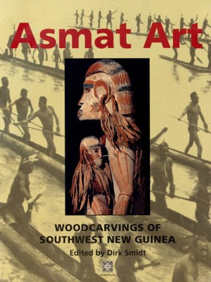 Asmat Art: Woodcarvings Of Southwest New Guinea