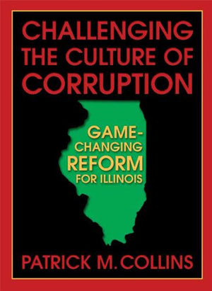 Challenging the Culture of Corruption: GameChanging Reform for Illinois,New