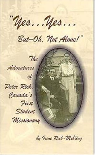 Yes... Yes... ButOh, Not Alone! The Adventures of Peter RickCanada's First Student Missionary,Used