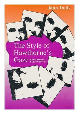 The Style Of Hawthorne'S Gaze: Regarding Subjectivity,New