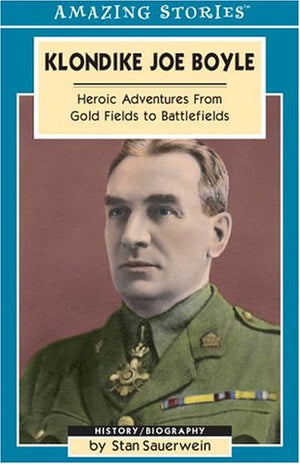 Klondike Joe Boyle: Heroic Adventures From Gold Fields To Battlefields (Amazing Stories)