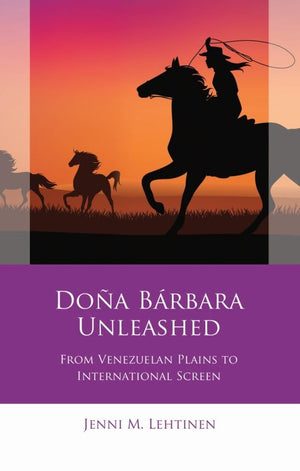 Doa Brbara Unleashed: From Venezuelan Plains to International Screen (Iberian and Latin American Studies),Used