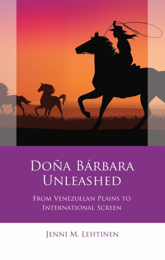 Doa Brbara Unleashed: From Venezuelan Plains to International Screen (Iberian and Latin American Studies),Used