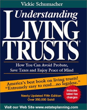 Understanding Living Trusts: How You Can Avoid Probate, Save Taxes and Enjoy Peace of Mind,New