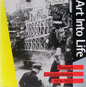 Art into life: Russian Constructivism, 19141932,Used