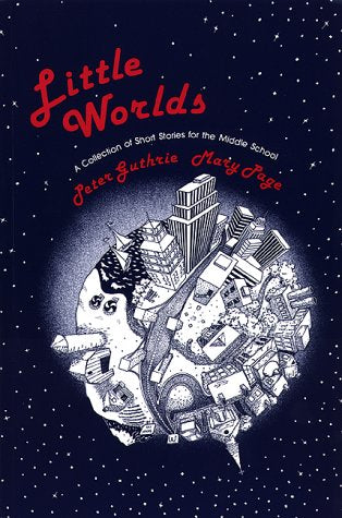 Little Worlds : A Collection Of Short Stories For The Middle School