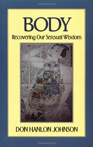 Body: Recovering Our Sensual Wisdom